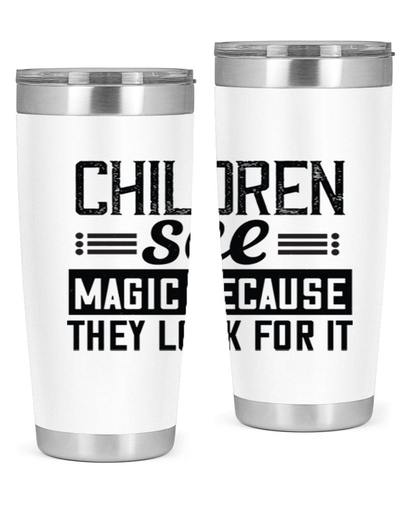 Children see magic because they look for it Style 41#- baby- Tumbler