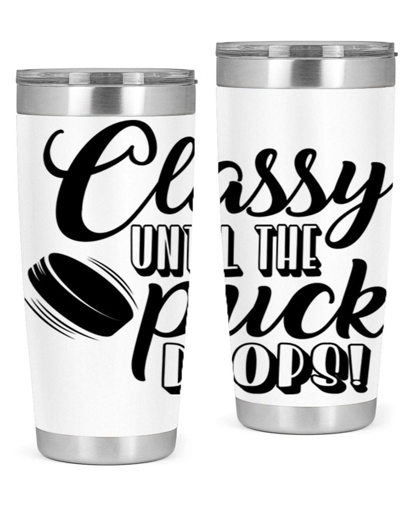 Classy until puck the puck drops 1377#- hockey- Tumbler