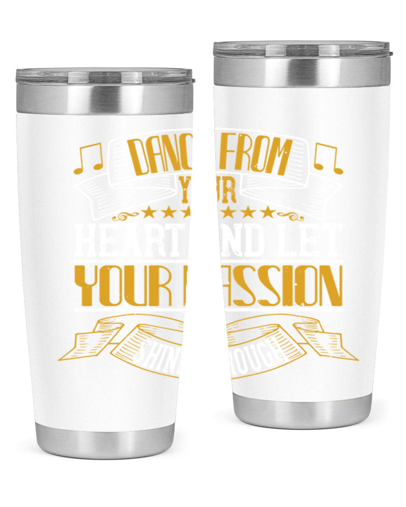 Dance from your heart and let your passion shine through 47#- dance- Tumbler