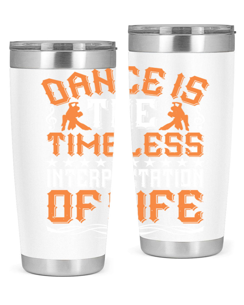 Dance is the timeless interpretation of life 6#- dance- Tumbler