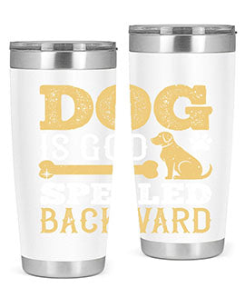 Dog is God spelled backward Style 129#- dog- Tumbler