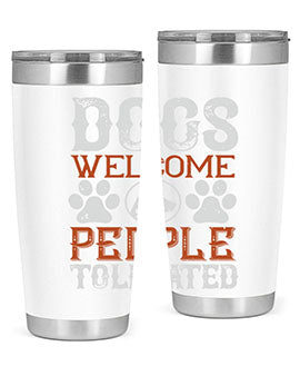 Dogs Welcome People Tolerated Style 210#- dog- Tumbler