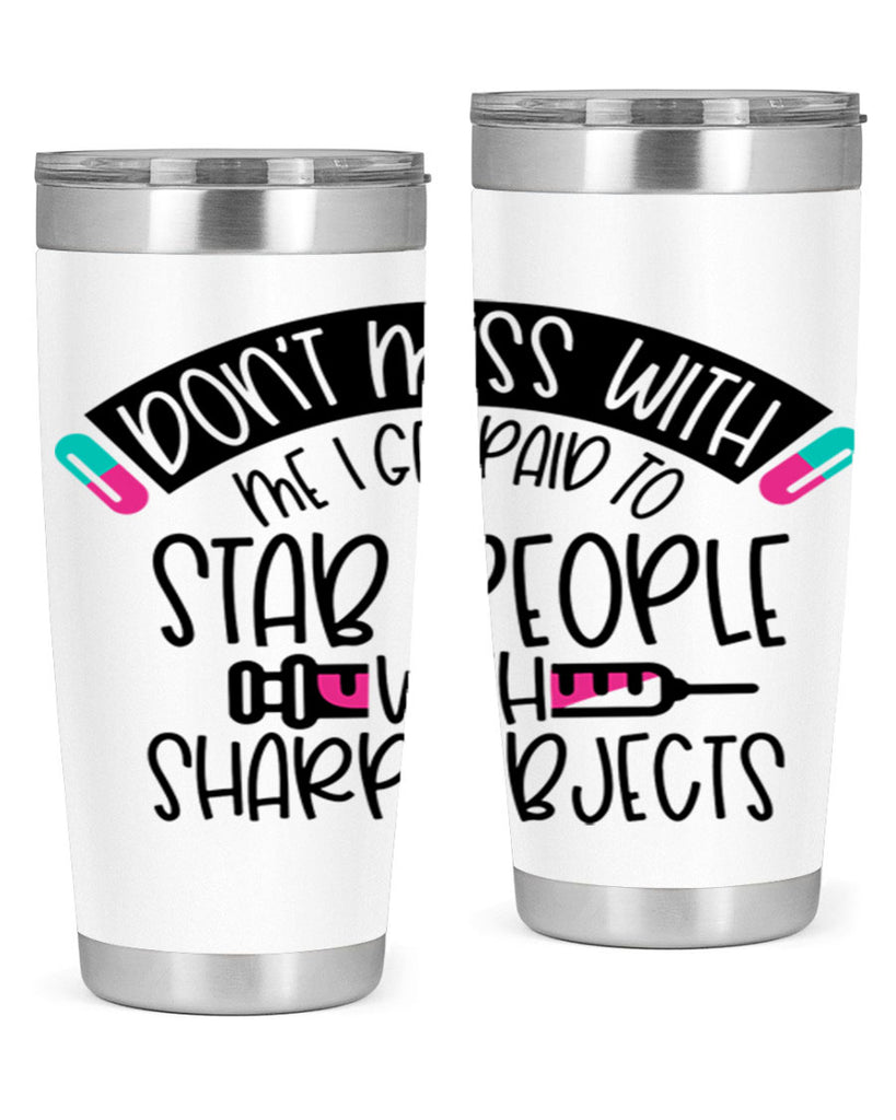 Dont Mess With Me I Get Paid To Stab People Style Style 198#- nurse- tumbler