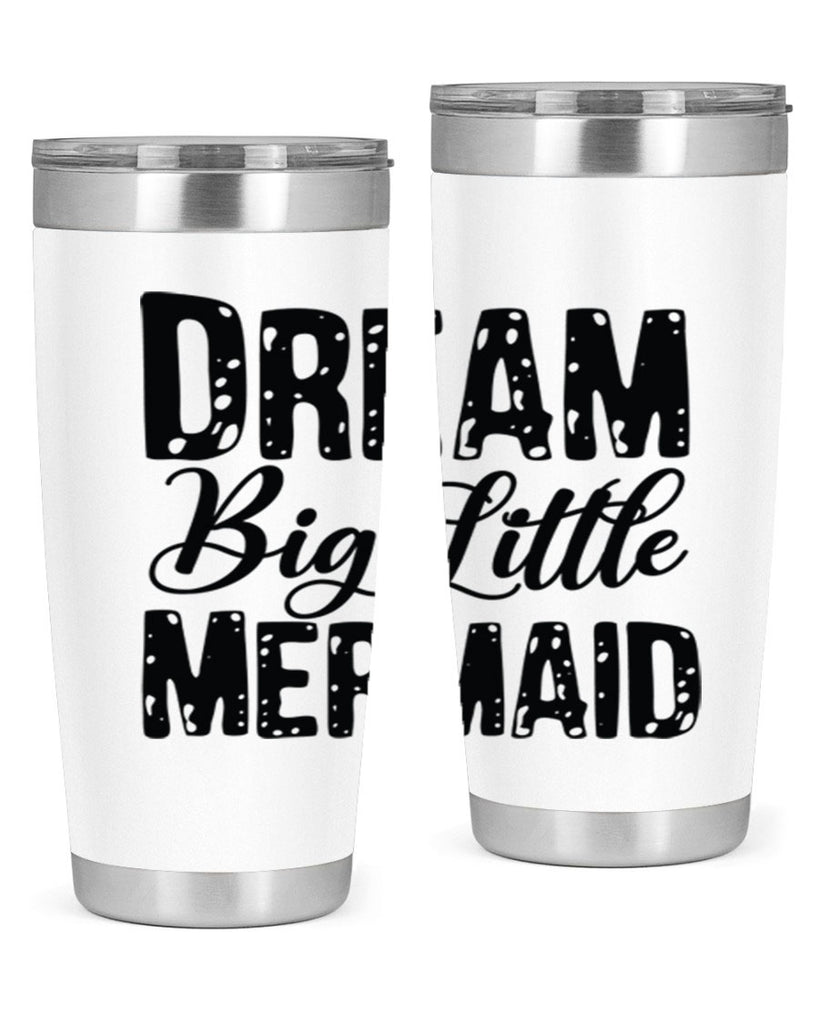 Dream Big Little Mermaid 134#- mermaid- Tumbler