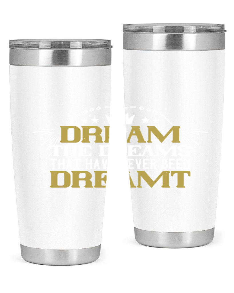 Dream the dreams that have never been dreamt Style 73#- womens day- Tumbler