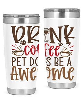 Drink Coffee Pet Dogs Be a Awesome Style 90#- dog- Tumbler