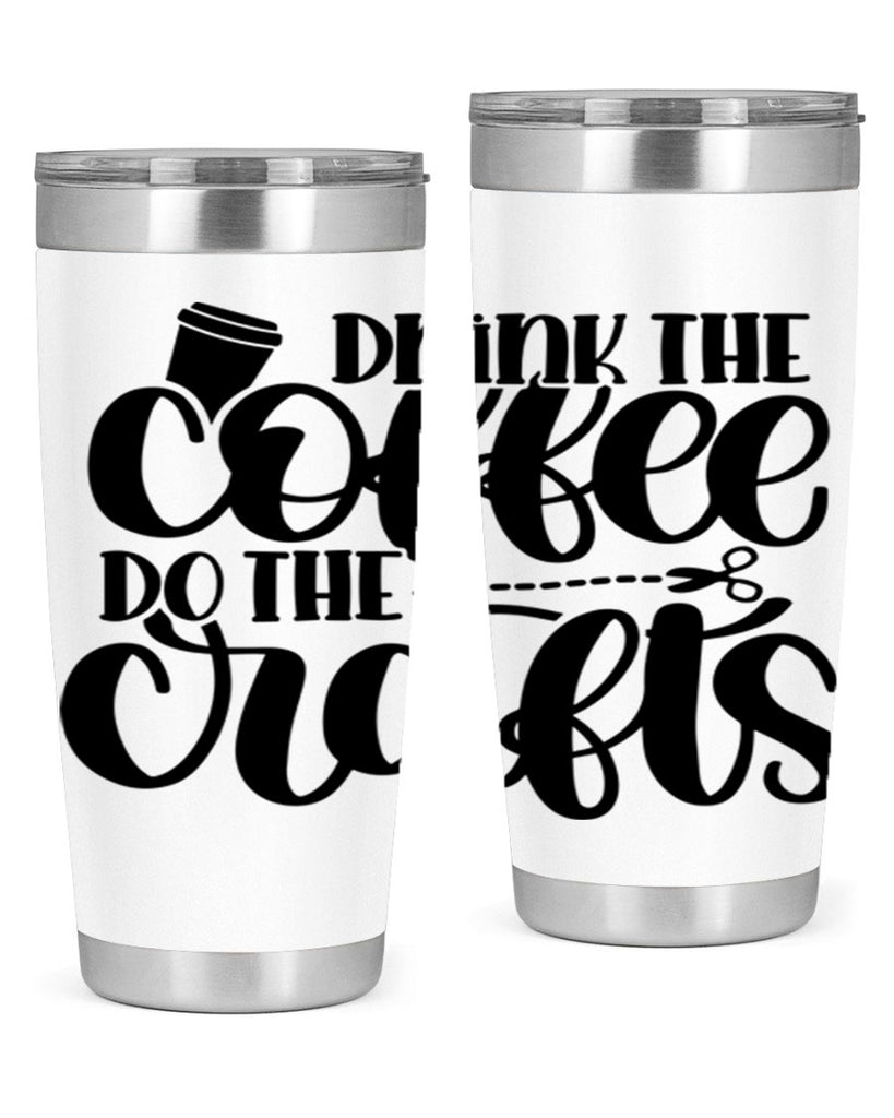 Drink The Coffee Do The Crafts 30#- crafting- Tumbler