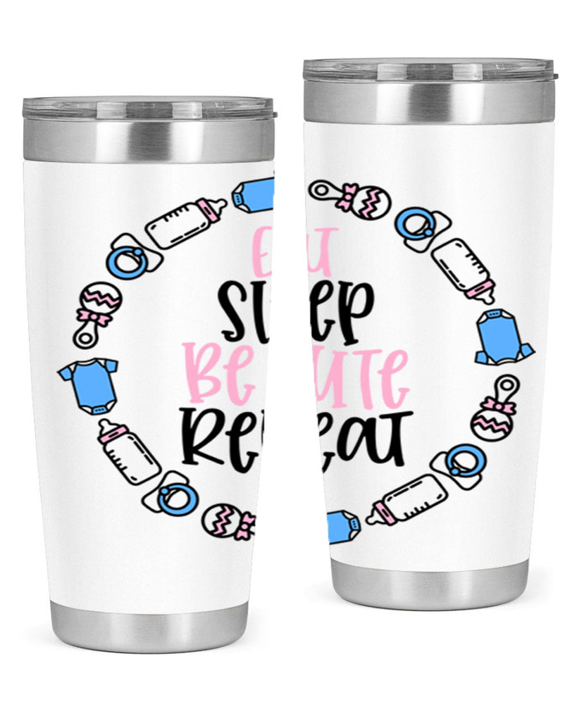 Eat Sleep Be Cute Repeat Style 98#- baby- tumbler