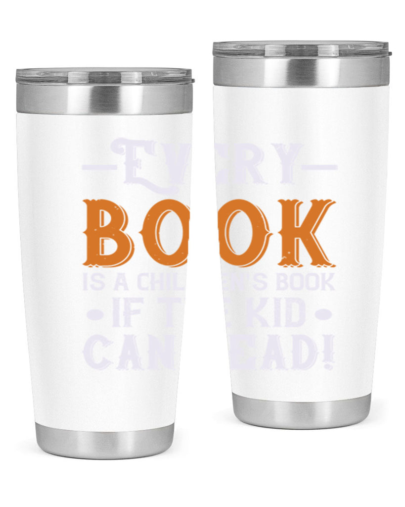 Every book is a childrens book if the kid can read Style 39#- baby- Tumbler