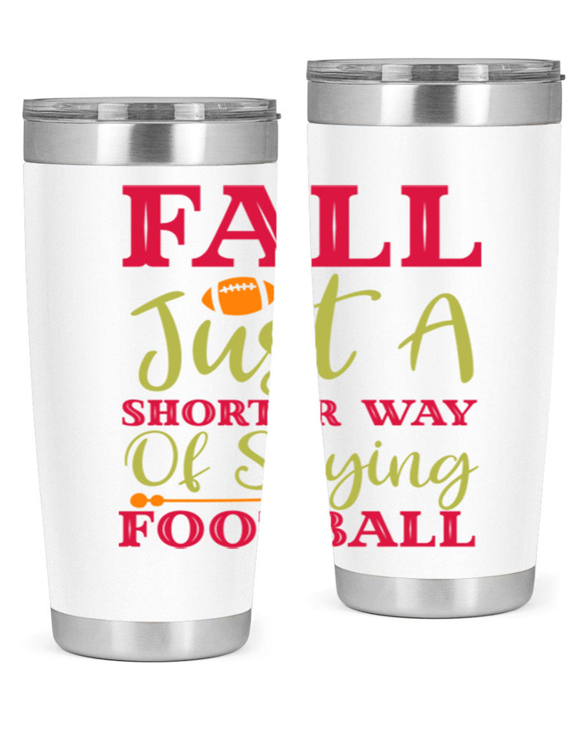 Fall Is Just A Shorter Way Of Saying Football 116#- fall- Tumbler
