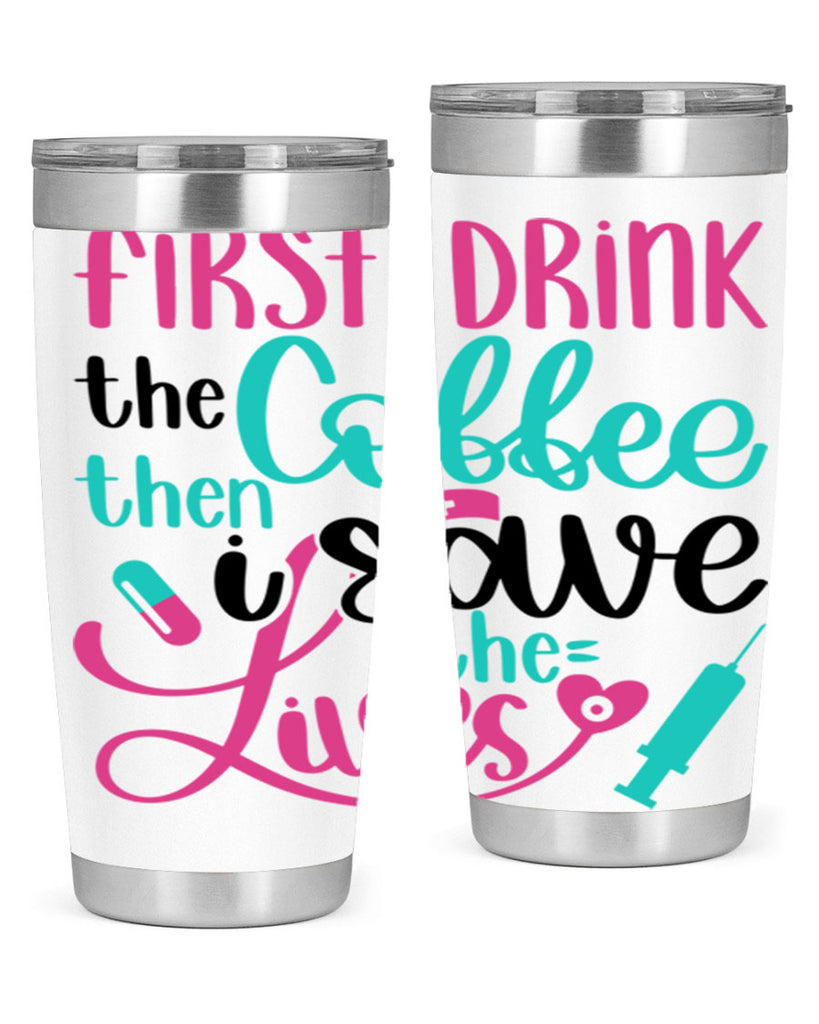 First I Drink The Coffe Style Style 191#- nurse- tumbler