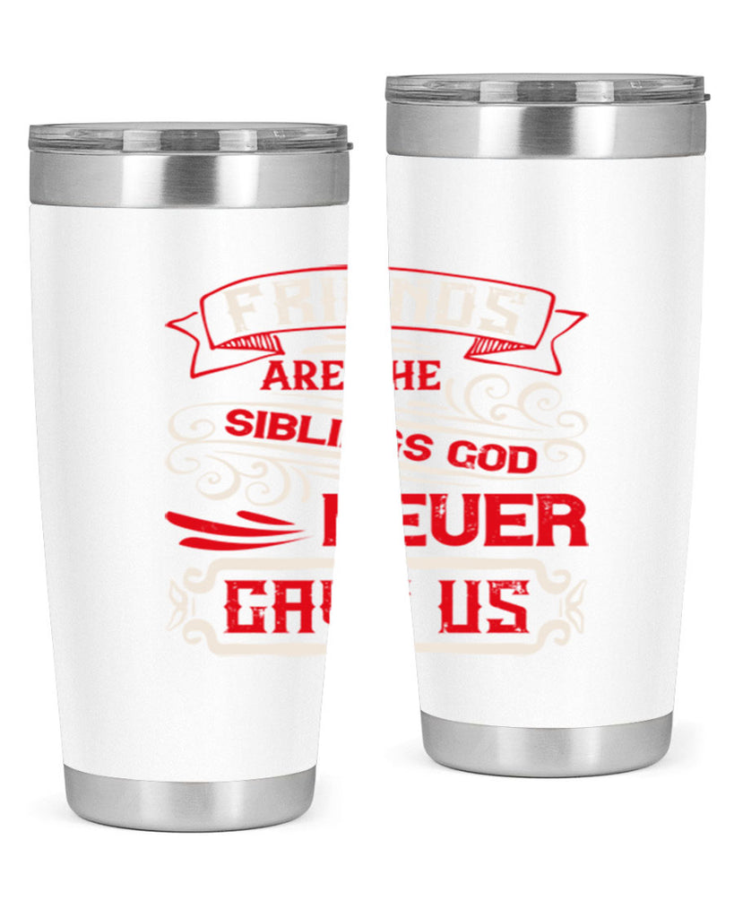 Friends are the siblings God never gave us Style 103#- Best Friend- Tumbler