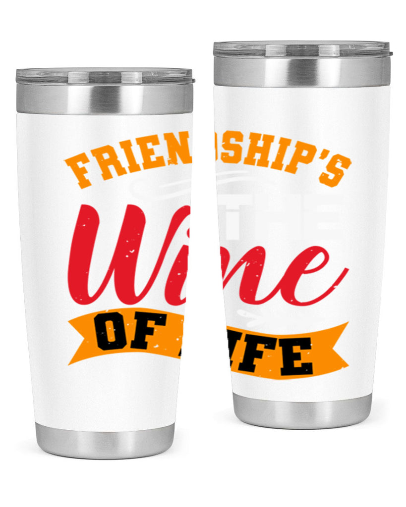 Friendship’s the wine of life Style 102#- Best Friend- Tumbler