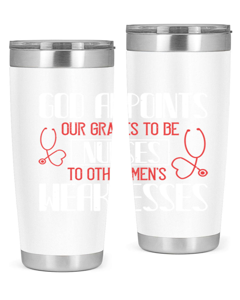 God appoints our graces to be NURSES to other men’s weaknesses Style 338#- nurse- tumbler