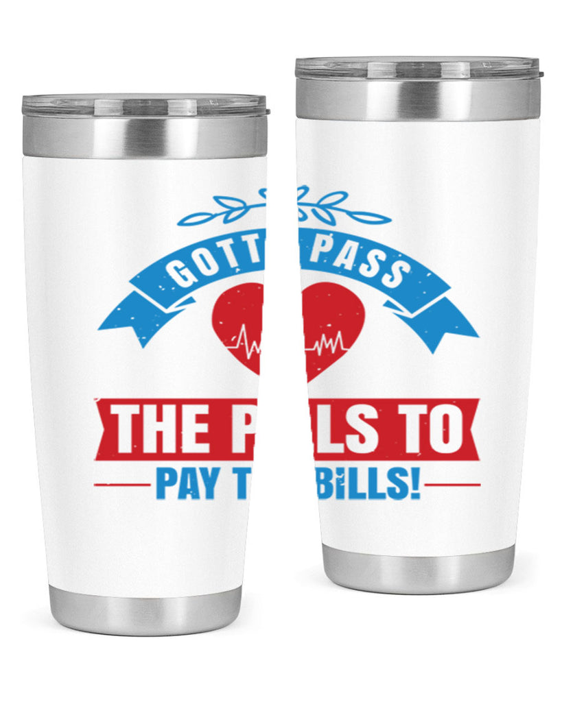 Gotta pass the pills to pay the bills Style 332#- nurse- tumbler