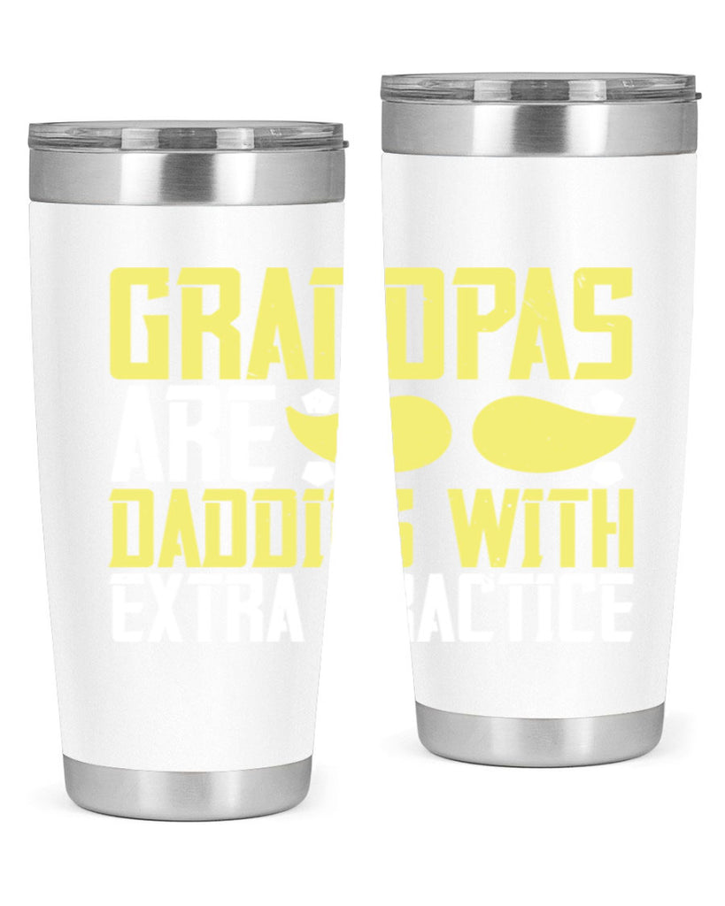 Grandpas are daddies with extra practice 99#- grandpa - papa- Tumbler