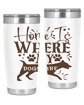 Home Is Where My Dogs Are Style 84#- dog- Tumbler