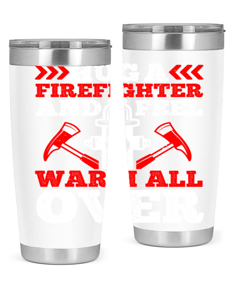 Hug a firefighter and feel warm all over Style 65#- fire fighter- tumbler