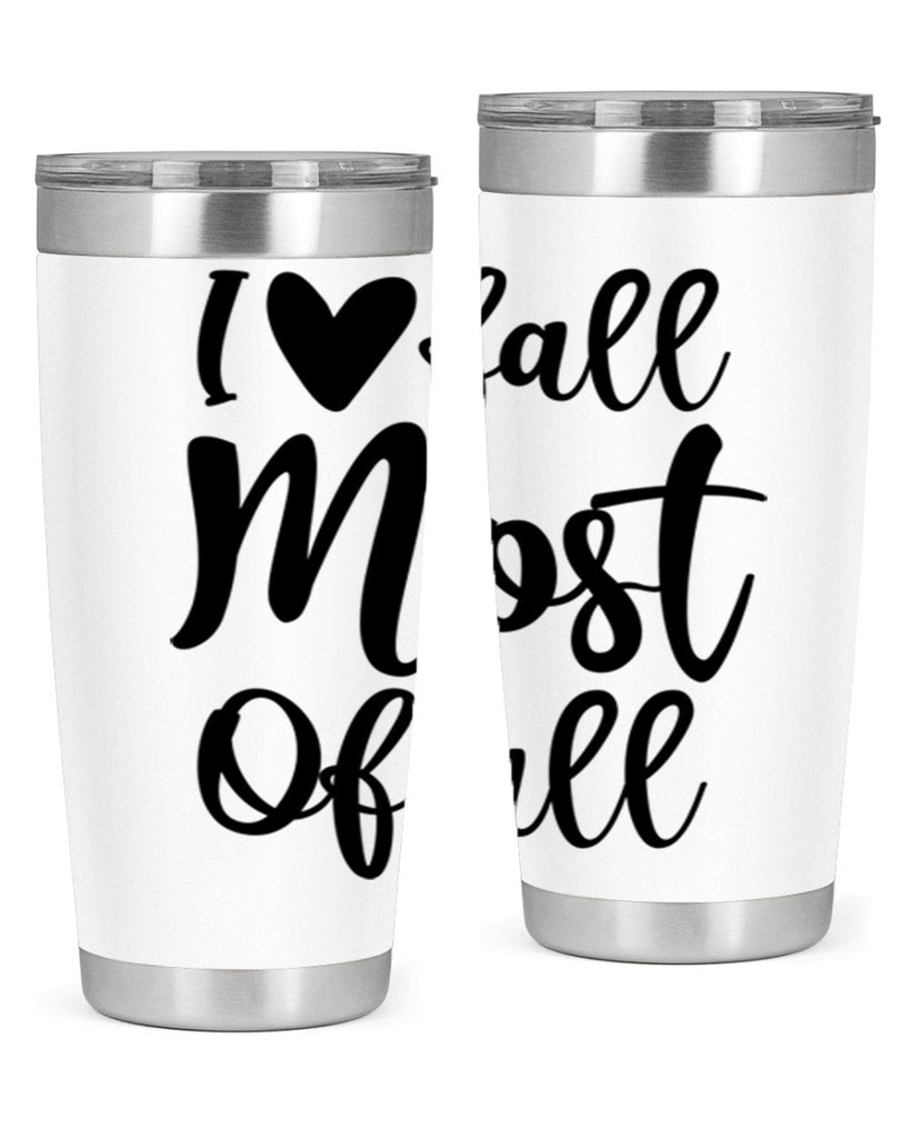 I Love Fall Most Of All 330#- fall- Tumbler
