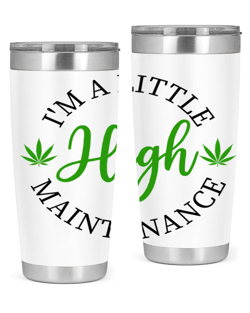 I M A LITTLE HIGH MAINTENANCE 140#- marijuana- Tumbler