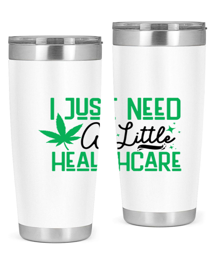 I Need a Little Healthcare 129#- marijuana- Tumbler