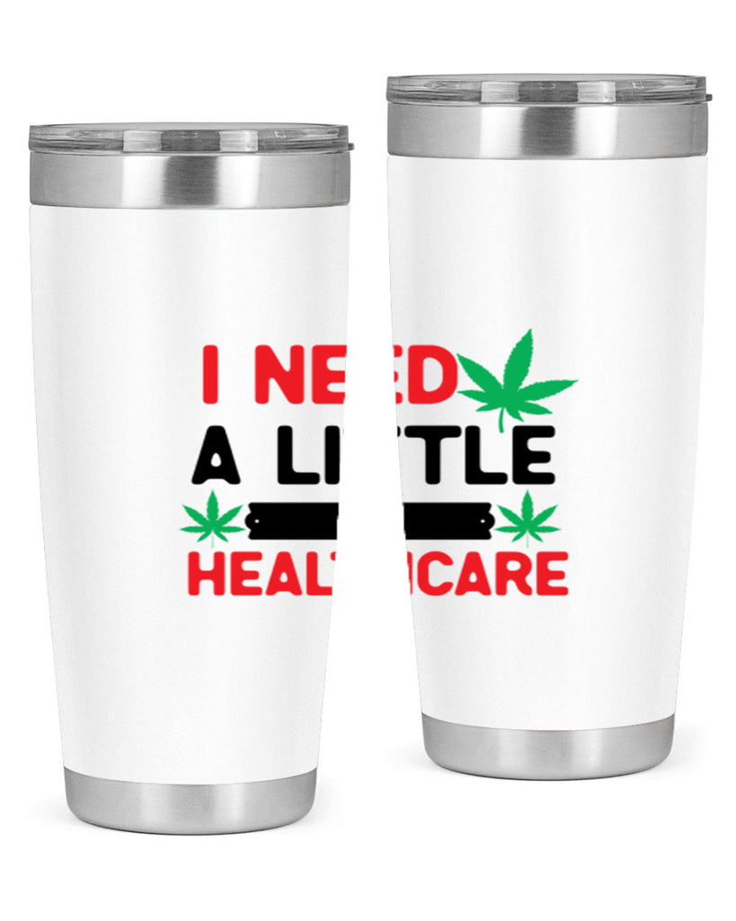 I Need a little Healthcare 130#- marijuana- Tumbler