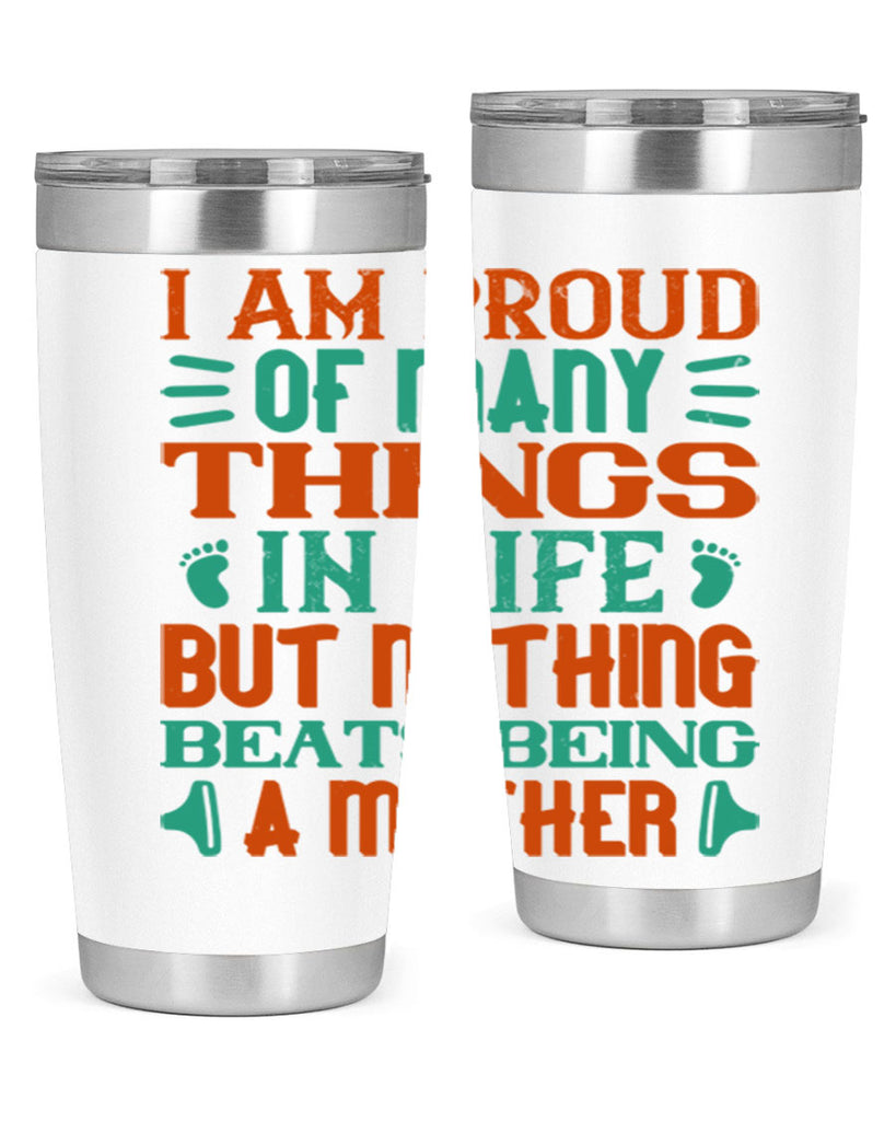 I am proud of many things in life but nothing beats being a mother Style 119#- baby- tumbler