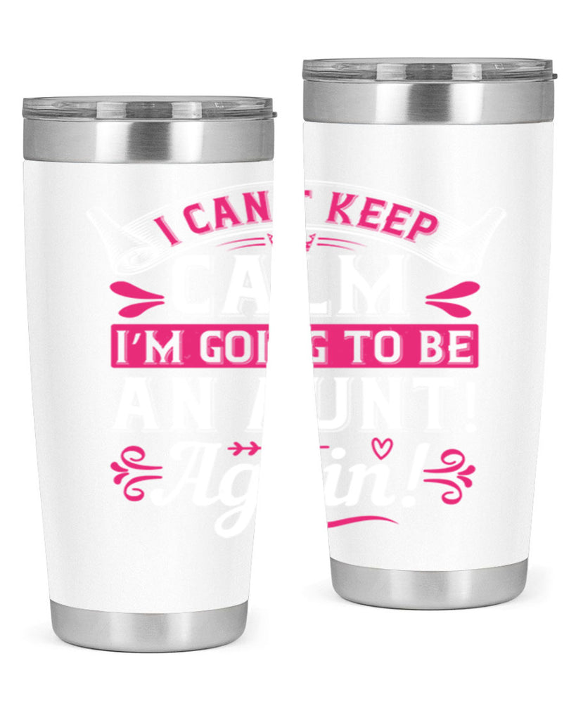 I can’t keep calm I’m going to be an aunt Again Style 53#- aunt- Tumbler