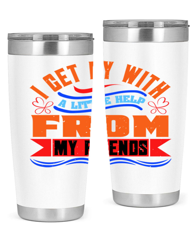 I get by with a little help from my friends Style 98#- Best Friend- Tumbler