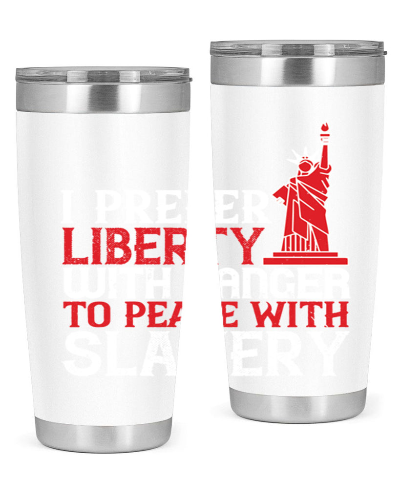 I prefer liberty with danger to peace with slavery Style 114#- Fourt Of July- Tumbler