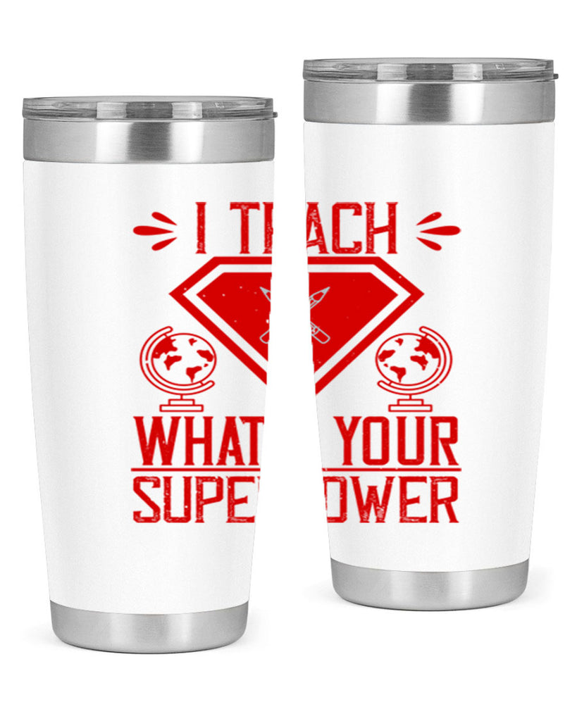 I teach what’s your superpower Style 102#- teacher- tumbler