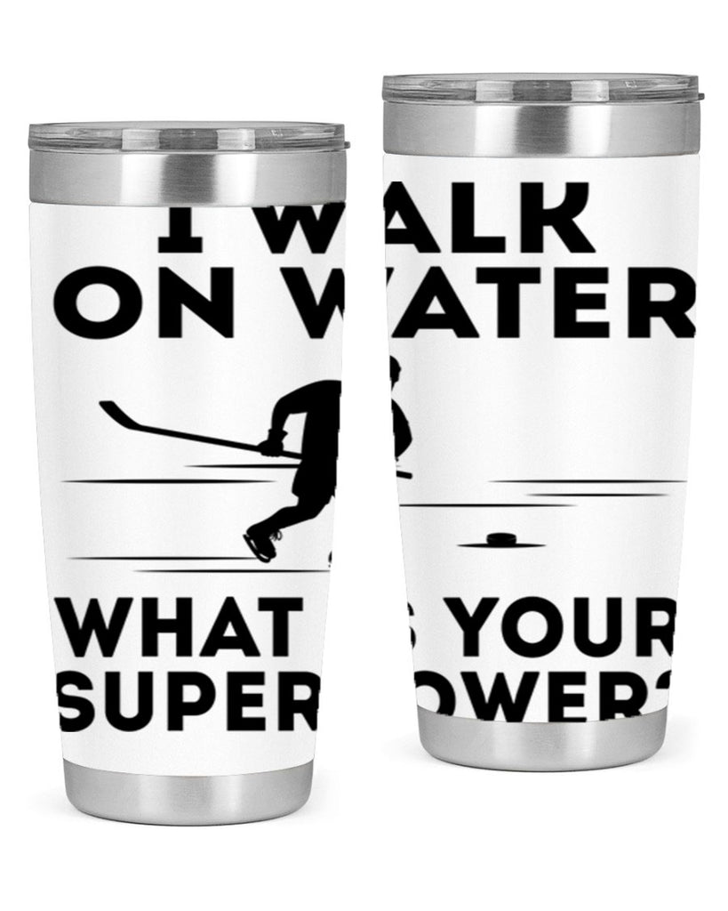 I walk on water What is your superpower 1091#- hockey- Tumbler