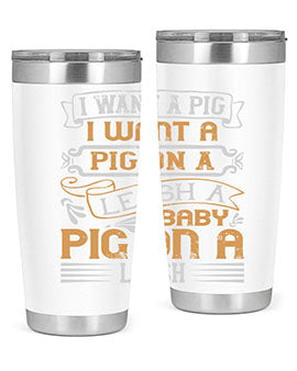 I want a pig I want a pig on a leash A baby pig on a leash Style 66#- pig- Tumbler