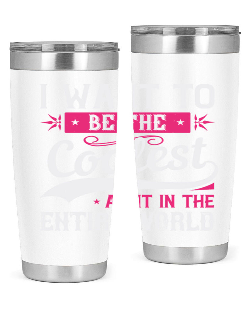 I want to be the coolest aunt in the entire world Style 46#- aunt- Tumbler