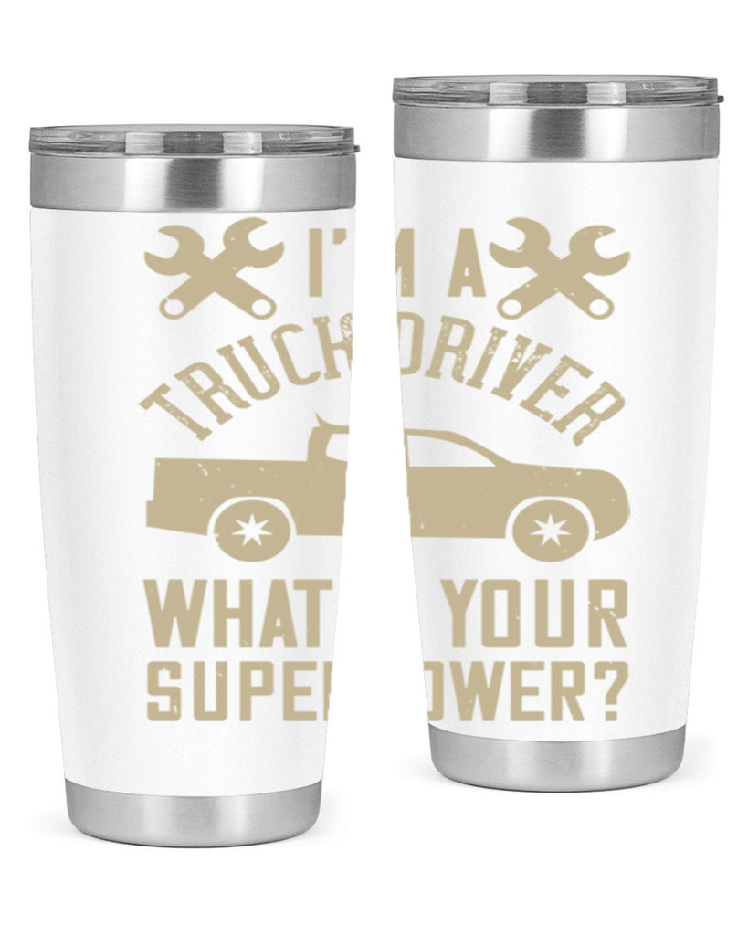 IM A TRUCK DRIVER WHATS YOUR SUPERPOWER Style 38#- truck driver- tumbler