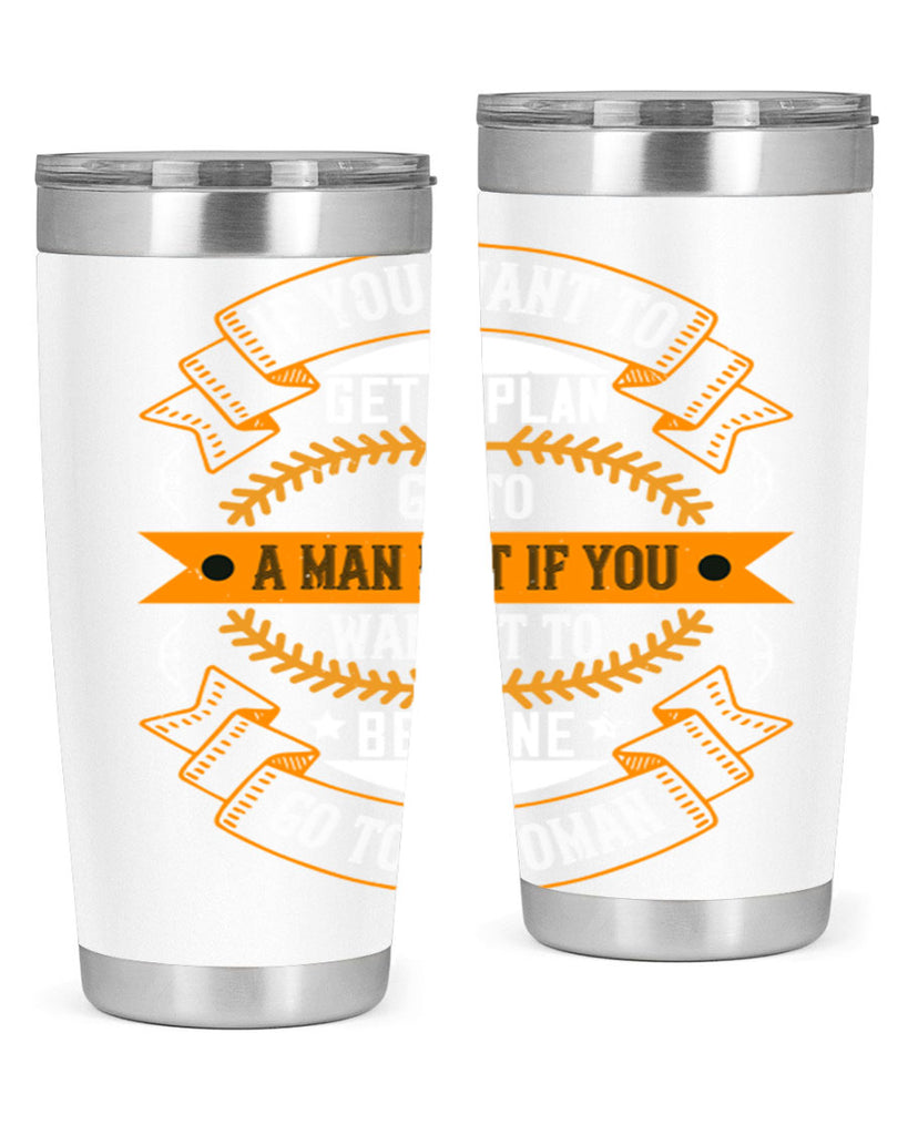 If you want to get a plan go to a man but if you want it to be done go to a woman Style 55#- womens day- Tumbler