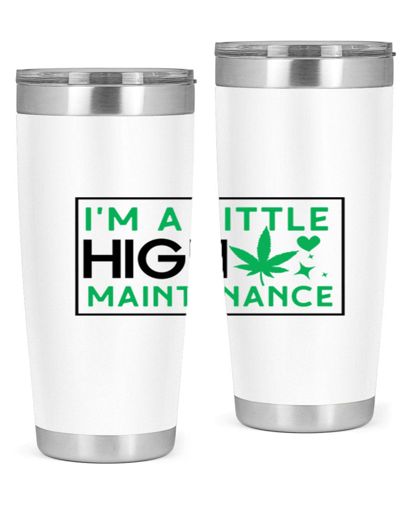 Im A Little High Maintenance 138#- marijuana- Tumbler