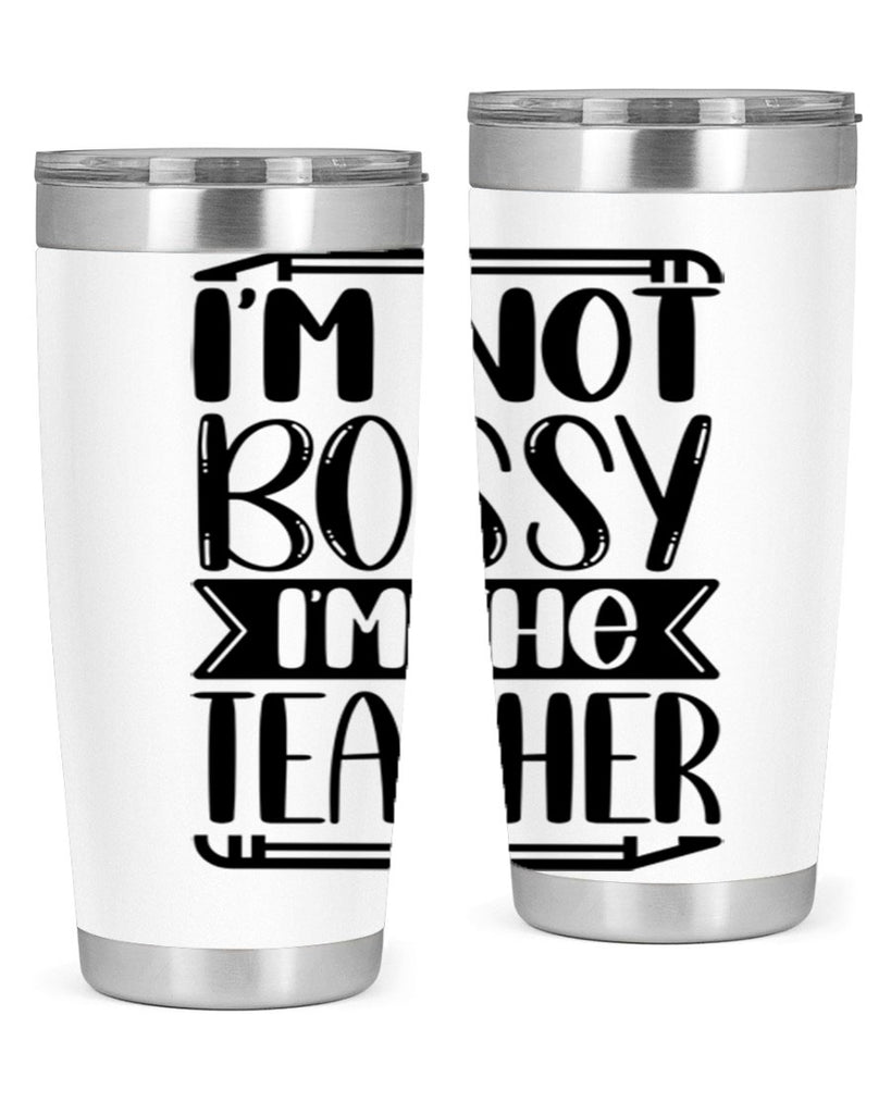 Im Not Bossy Im The Teacher Style 71#- teacher- tumbler