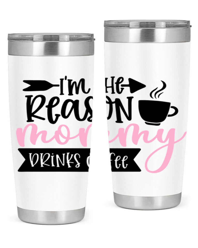 Im The Reason Mommy Drinks Coffee Style 82#- baby- tumbler