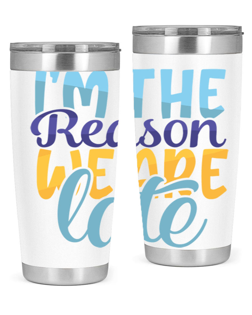 Im The Reason We Are Late Style 241#- baby- tumbler