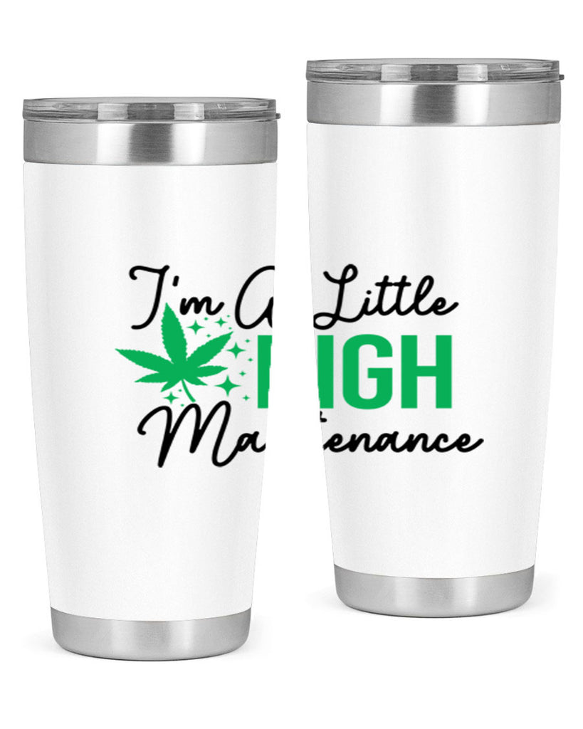 Im a little High Maintenance 135#- marijuana- Tumbler