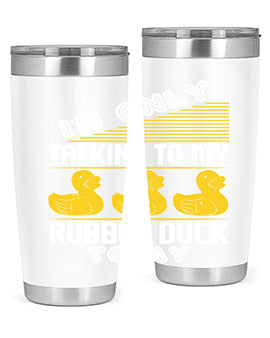 Im only talking to my rubber duck today Style 38#- duck- Tumbler