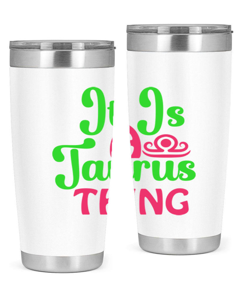 It is a taurus thing 259#- zodiac- Tumbler