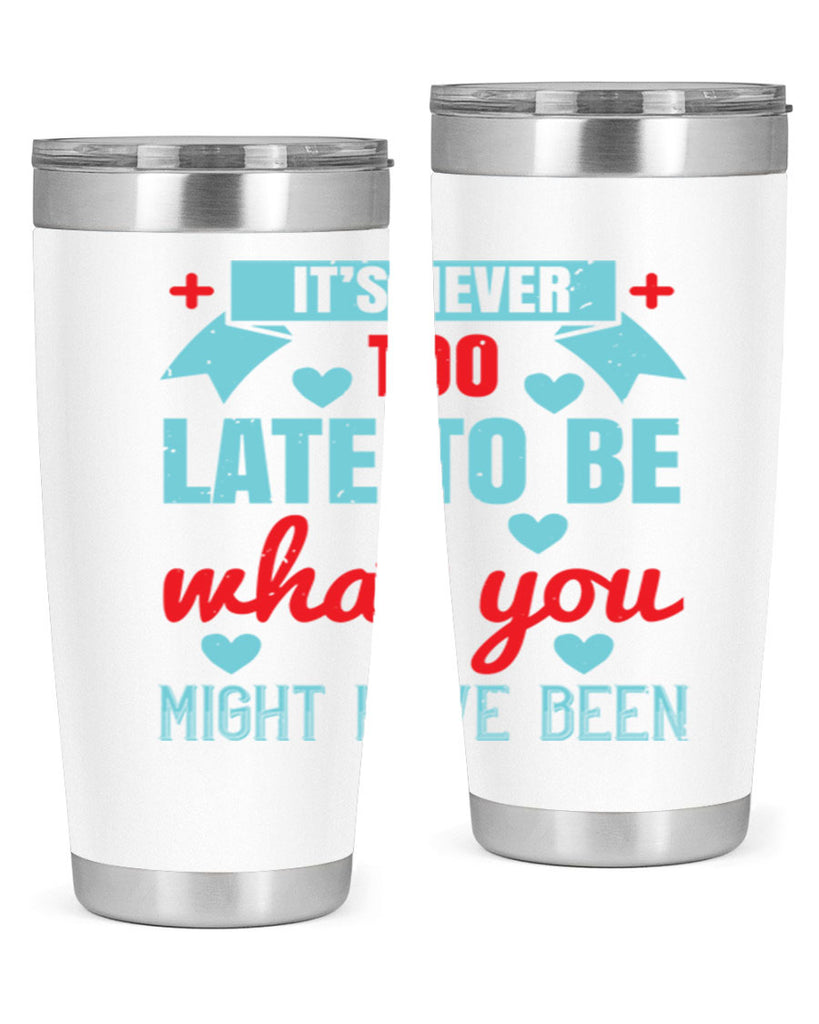 It’s never too late to be what you might have been Style 303#- nurse- tumbler