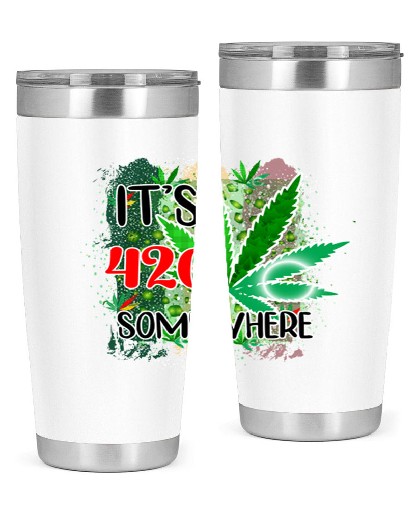 Its 420 Somewhere 153#- marijuana- Tumbler