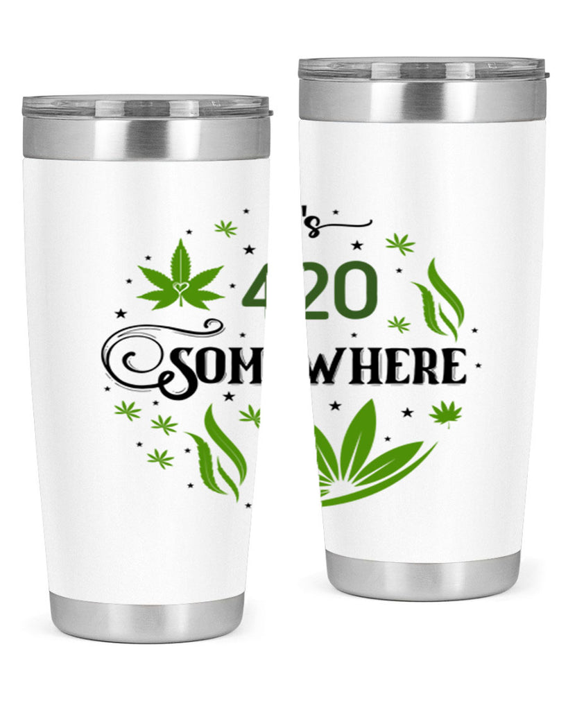 Its 420 Somewhere 156#- marijuana- Tumbler