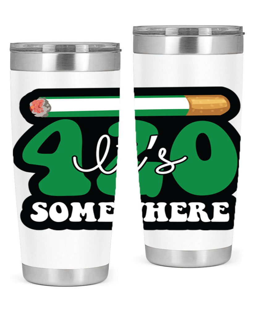 Its 420 somewhere 158#- marijuana- Tumbler