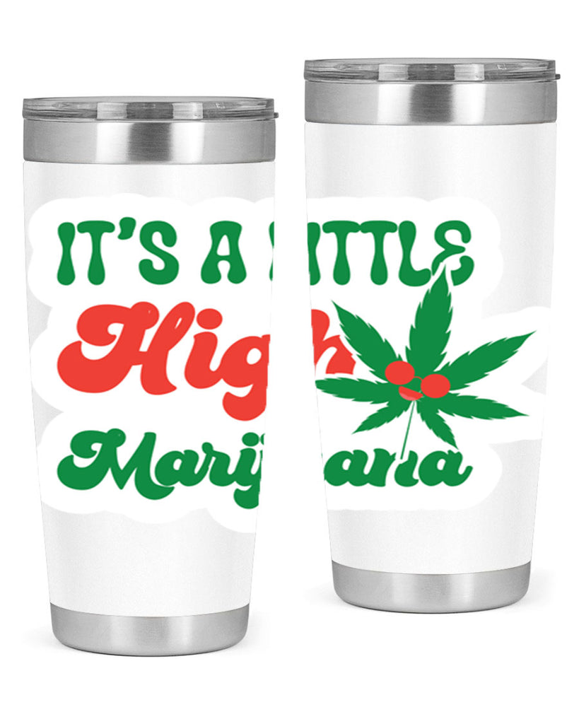 Its A Little High Marijuana 161#- marijuana- Tumbler