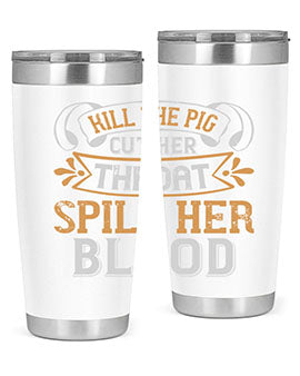 Kill the pig Cut her throat Spill her blood Style 43#- pig- Tumbler