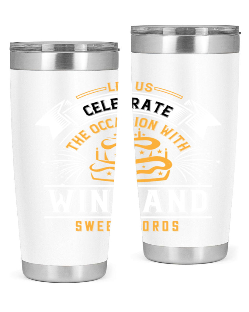 Let us celebrate the occasion with wine and sweet words Style 65#- birthday- tumbler